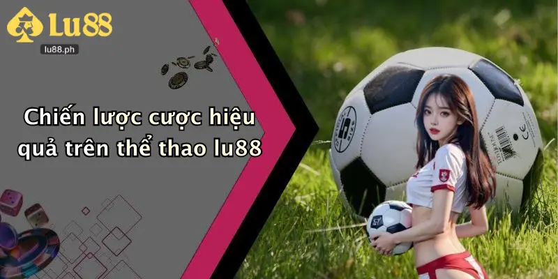 Chiến lược cược hiệu quả trên thể thao lu88