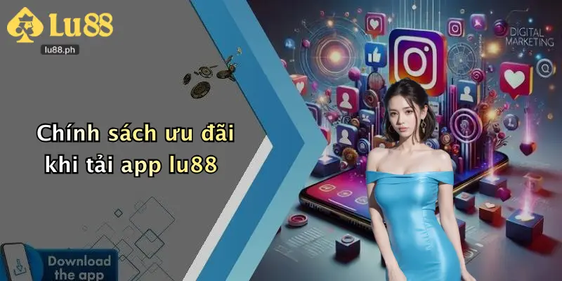 Chính sách ưu đãi khi tải app lu88