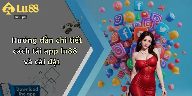 Hướng dẫn chi tiết cách tải app lu88 và cài đặt