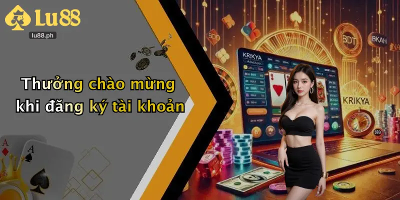 Thưởng chào mừng khi đăng ký tài khoản