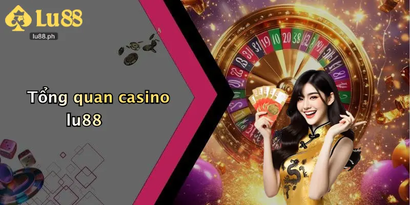 Tổng quan casino lu88