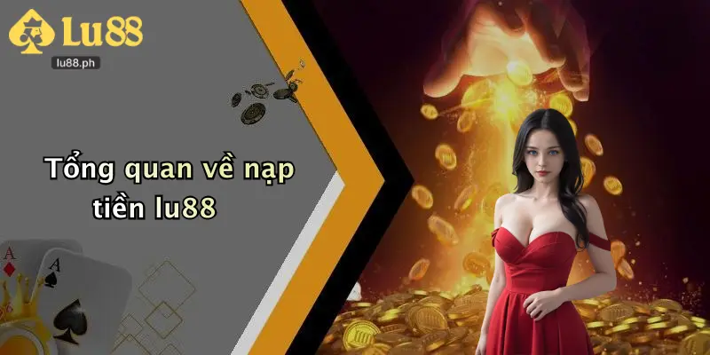 Tổng quan về nạp tiền lu88