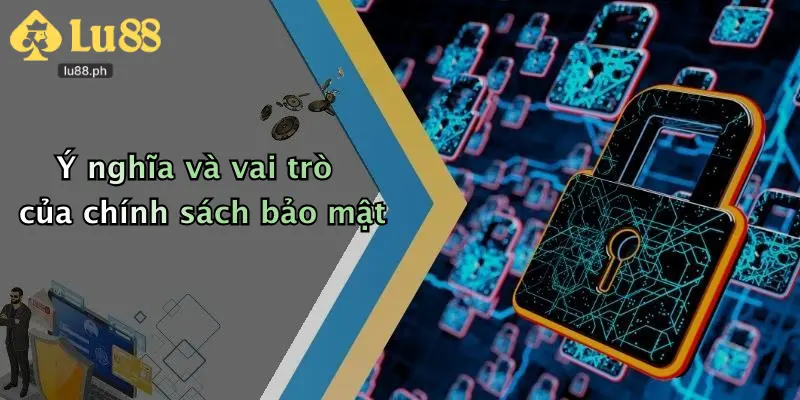 Ý nghĩa và vai trò của chính sách bảo mật